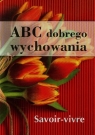 ABC dobrego wychowania Savoir-vivre Strzeszewska Anna, Nojszewska Justyna