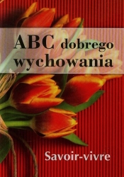 ABC dobrego wychowania - Strzeszewska Anna, Nojszewska Justyna