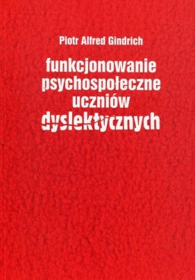 Funkcjonowanie psychospołeczne uczniów dyslektycznych - Piotr Alfred Gindrich