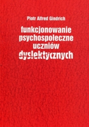 Funkcjonowanie psychospołeczne uczniów dyslektycznych - Gindrich Piotr Alfred