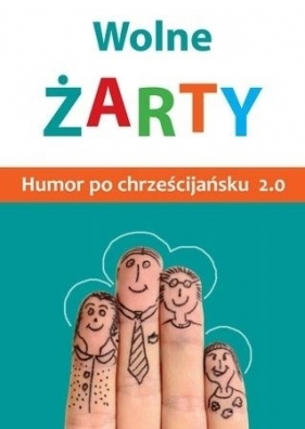 Wolne żarty. Humor po chrześcijańsku 2.0 - Opracowanie zbiorowe