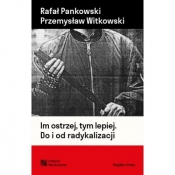 Im ostrzej, tym lepiej. Do i od radykalizacji - Rafał Pankowski, Przemysław Witkowski