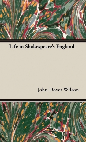 Life in Shakespeare's England - Wilson John Dover