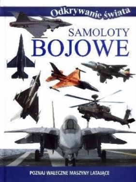 Odkrywanie świata. Samoloty bojowe (OT) (Uszkodzona okładka) - Opracowanie zbiorowe