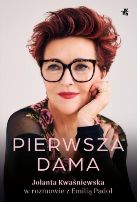 Pierwsza dama. Jolanta Kwaśniewska w rozmowie z Emilią Padoł - Jolanta Kwaśniewska, Emilia Padoł