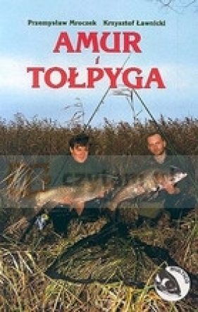 Amur i tołpyga - Mroczek Przemysław, Ławnicki Krzysztof