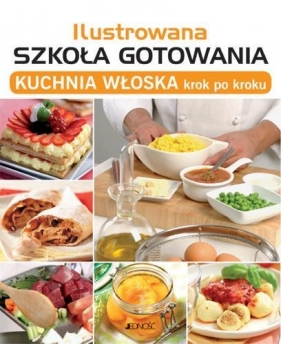 Ilustrowana szkoła gotowania Kuchnia włoska krok po kroku