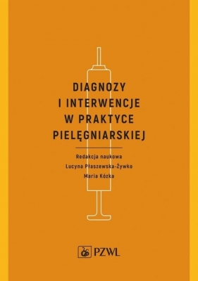 Diagnozy i interwencje w praktyce pielęgniarskiej - Lucyna Płaszewska-Żywko, Maria Kózka