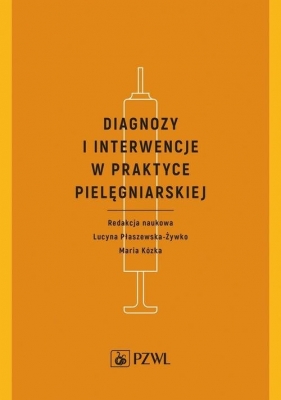Diagnozy i interwencje w praktyce pielęgniarskiej - Płaszewska-Żywko Lucyna, Kózka Maria