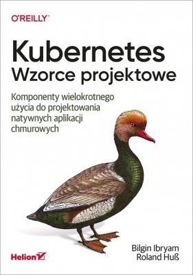 Kubernetes. Wzorce projektowe - Bilgin Ibryam, Roland Huß