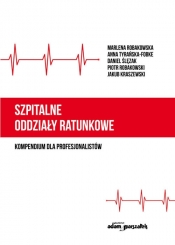 Szpitalne oddziały ratunkowe - kompendium dla profesjonalistów - Marlena Robakowska, Anna Tyrańska-Fobke, Daniel Ślęzak, Piotr Robakowski, Jakub Kraszewski
