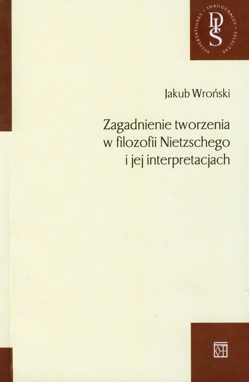 Zagadnienie tworzenia w filozofii Nietzschego i jej interpretacjach