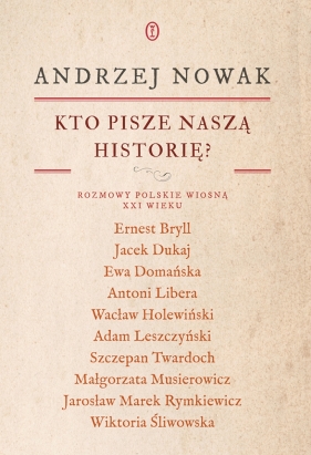 Kto pisze naszą historię? Rozmowy polskie wiosną XXI wieku - Andrzej Nowak