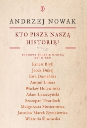 Kto pisze naszą historię? Rozmowy polskie wiosną XXI wieku - Andrzej Nowak