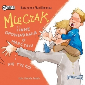 Mleczak i inne opowiadania o Marcysiu i nie tylko - Katarzyna Wasilkowska