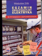 Egzamin kwalifikacyjny elektryka w pytaniach i odpowiedziach - Orilk Władysław 