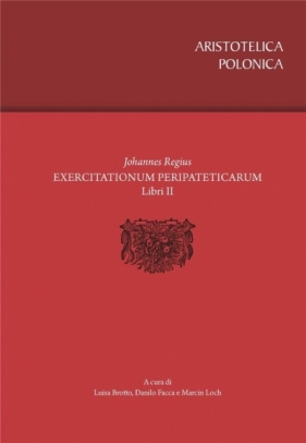 Exercitationum Peripateticarum libri duo - Luisa Brotto, Danilo Facca, Loch Marcin 
