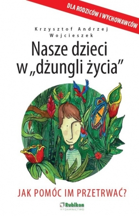 Nasze dzieci w dżungli życia - Krzysztof Andrzej Wojcieszek