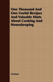 One Thousand And One Useful Recipes And Valuable Hints About Cooking And Housekeeping