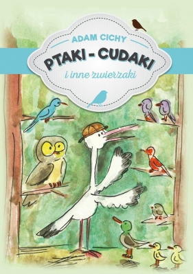 Ptaki-cudaki i inne zwierzaki - Adam Cichy