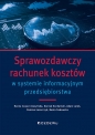 Sprawozdawczy rachunek kosztów w systemie informacyjnym przedsiębiorstwa - Hanna Czaja-Cieszyńska, Konrad Kochański, Adam Lulek, Beata Sadowska, Damian Łazarczyk