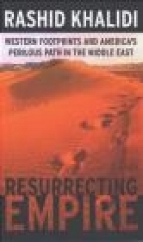 Resurrecting Empire Rashid Khalidi, R Khalidi