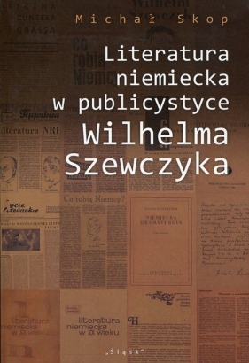 Literatura niemiecka w publicystyce Wilhelma Szewczyka - Skop Michał