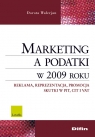 Marketing a podatki w 2009 roku Reklama, reprezentacja, promocja, skutki Walerjan Dorota