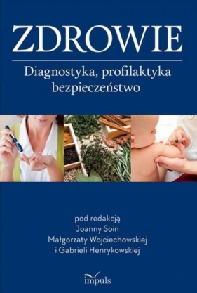 Zdrowie. Diagnostyka, profilaktyka, bezpieczeństwo - Soin Joanna , Wojciechowska Małgorzata, Henrykowska Gabriela 