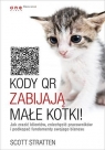 Kody QR zabijają małe kotki! Jak zrazić klientów, zniechęcić Scott Stratten, Alison Kramer