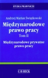 Międzynarodowe prawo pracy Tom 2 Międzynarodowe prywatne prawo pracy Świątkowski Andrzej Marian