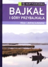 Bajkał i góry przybajkala Łukowska Alicja, Łukowski Jędrzej