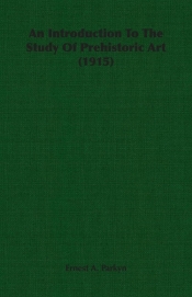 An Introduction To The Study Of Prehistoric Art (1915)