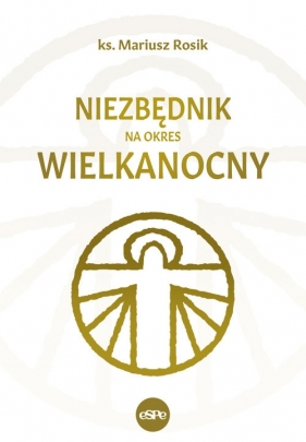 Niezbędnik na okres wielkanocny - Mariusz Rosik