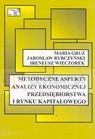 Metodyczne aspekty analizy ekonomicznej przedsiębiorstwa i rynku kapitałowego Gruz Maria, Rybczyński Jarosław, Wieczorek Ireneusz