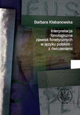 Interpretacja fonologiczna zjawisk fonetycznych w języku polskim z ćwiczeniami - Klebanowska Barbara
