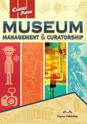 Career Paths: Museum: Management & Curatorship SB - Allison Pierce, Jenny Dooley
