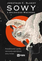 Sowy z Dalekiego Wschodu. Poszukiwania i próby ratowania największej sowy świata. - Jonathan C. Slaght