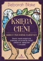 Księga Cieni – osobisty przewodnik czarownicy. Stwórz swoją magiczną praktykę od podstaw dzięki unikalnym zaklęciom i rytuałom - Deborah Blake