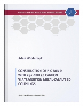 Construction of P-C Bond with sp2 and sp Carbon via Transition Metal-Catalysed Couplings - Włodarczyk Adam