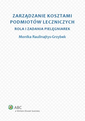 Zarządzanie kosztami podmiotów leczniczych - Monika Raulinajtys-Grzybek