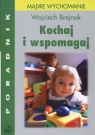 Kochaj i wspomagaj Poradnik dla rodziców Mądre wychowanie Brejnak Wojciech