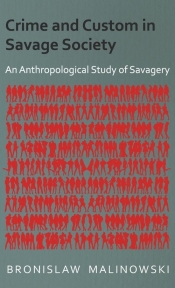 Crime and Custom in Savage Society - An Anthropological Study of Savagery