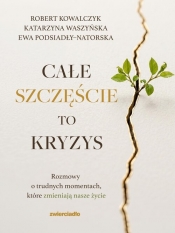 Całe szczęście to kryzys - Katarzyna Waszyńska, Robert Kowalczyk, Ewa Podsiadły-Natorska