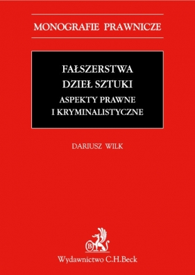Fałszerstwa dzieł sztuki Aspekty prawne i kryminalistyczne - Wilk Dariusz<br />