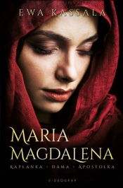 Maria Magdalena. Kapłanka, Dama, Apostołka - Ewa Kassala