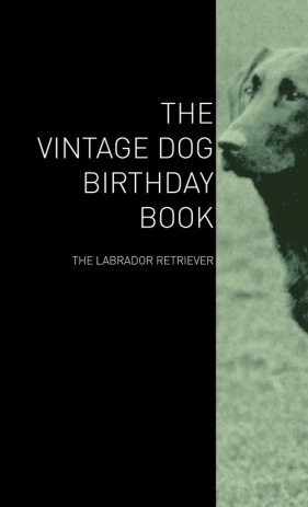 The Vintage Dog Birthday Book - The Labrador Retriever - Various