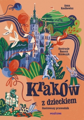Kraków z dzieckiem. Ilustrowany przewodnik - Kosibowicz Anna