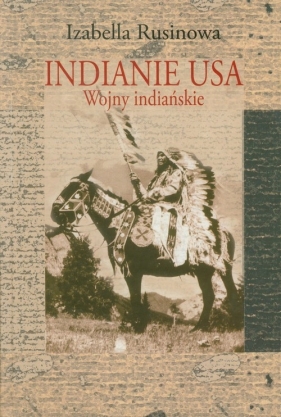 Indianie USA. Wojny indiańskie - Rusinowa Izabella