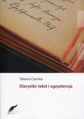 Diarystki: tekst i egzystencja - Czerska Tatiana